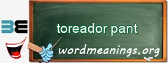 WordMeaning blackboard for toreador pant